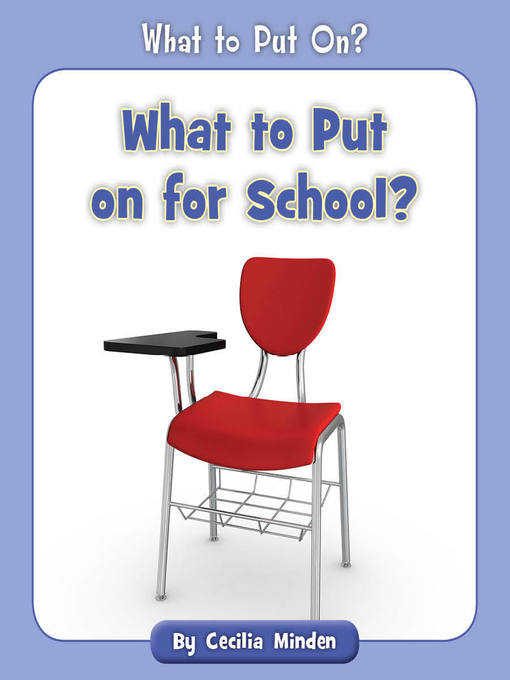 Title details for What to Put on for School? by Cecilia Minden - Wait list